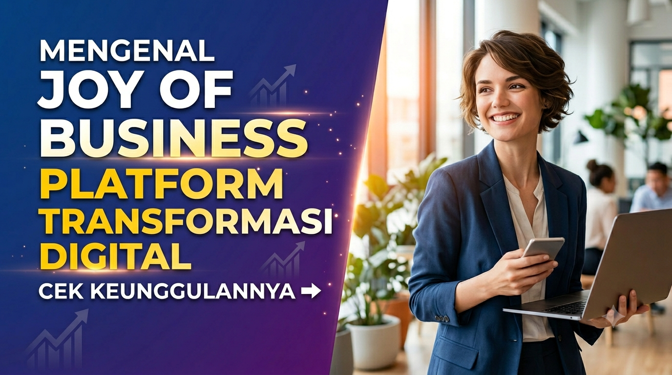 Mengenal Joyof Business: Platform yang Membantu Transformasi Bisnis di Era Digital