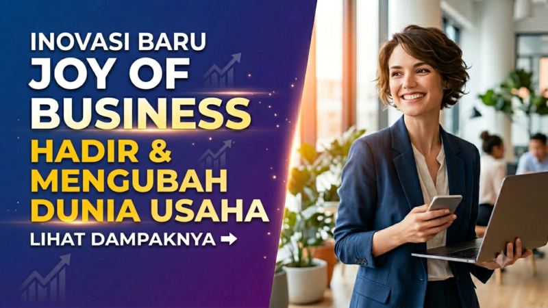 Joyof Business Hadir dengan Berbagai Inovasi, Begini Dampaknya bagi Dunia Usaha