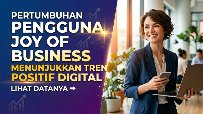 Joyof Business Catat Pertumbuhan Pengguna, Menunjukkan Tren Positif di Sektor Bisnis Digital